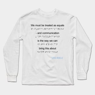 Louis Braille Quote on Communication Long Sleeve T-Shirt